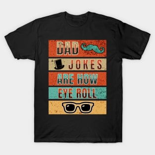 Dad Jokes Are How Eye Roll T-Shirt